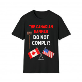 The Canadian Hammer DO NOT COMPLY Mens Womans Softstyle T-Shirt